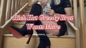 Rich Hot Greedy Brat Wants MORE