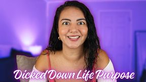 Dicked Down Life Purpose