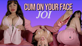 CUM ON YOUR FACE JOI
