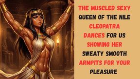 The muscled sexy Queen of the Nile Cleopatra dances for us showing her sweaty smooth armpits for your pleasure