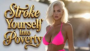 Stroke Yourself Into Poverty