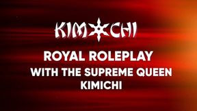 Royal Roleplay with Supreme Queen KimiChi