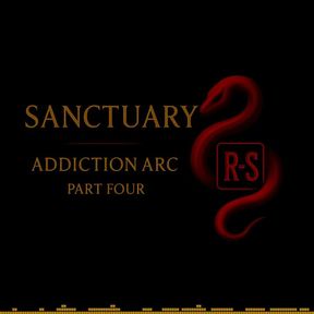 SANCTUARY: Addiction Arc IV (Finale)