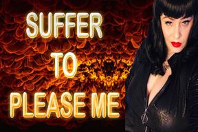 SUFFER TO PLEASE ME