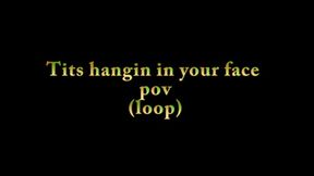 Tits hangin in your face pov (loop)-MOV