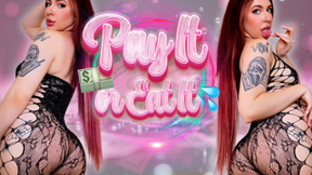 Pay It, or Eat It