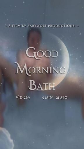Vid269 – Good Morning Bath