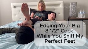 EDGING YOUR BIG EIGHT & HALF INCH COCK WHILE YOU SNIFF MY PERFECT FEET