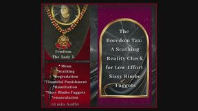 The Boredom Tax: A Scathing Reality Check for Low-Effort Sissy Bimbo faggots FemDom Audio Recording by The Mature Lady L, Scolding Fetish, Emasculation, Mean Goddess, Matriarchy, Sissy Bimbo degradation, Faggot humiliation, financial punishment