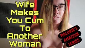Wife Makes You Cum To Another Woman