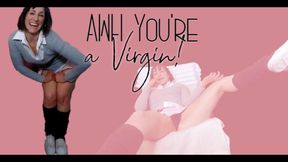 Awh you're a Virgin