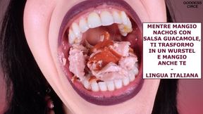 MENTRE MANGIO NACHOS CON SALSA GUACAMOLE, TI TRASFORMO IN UN WURSTEL E MANGIO ANCHE TE - LINGUA ITALIANA (Video su richiesta)