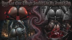Your Last Clear Thought Smelled Like My Aroma'd Ass