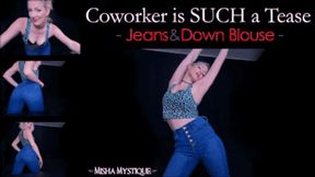 Coworker is SUCH a Tease Jeans and Down Blouse - mp4