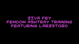 Ziva Fey And Larz - Femdom Ash Tray Training!