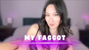 MY faggot