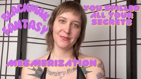 Mesmerization: You Spilled All Your Secrets