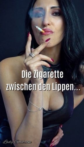 Die Zigarette zwischen den Lippen…