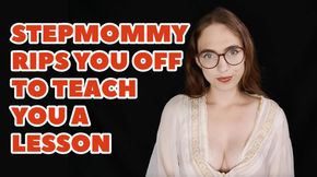 Step-Mommy Rips You Off To Teach You A Lesson