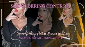 SMOULDERING CONTROL-Your Nothing but My Human Ashtray-POV
