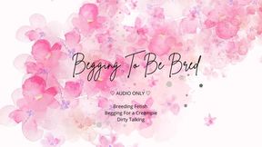Begging To Be Bred : My Obsessive Craving for Your Cum – No Escape (AUDIO ONLY)