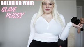 Breaking Your Slave Pussy