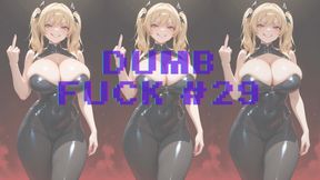 DUMB FUCK #29