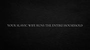 Your Slavic wife runs the entire household