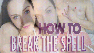 How To Break The Spell