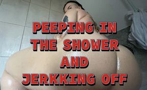 16 MINS PEEPING IN THE SHOWER WITH JERKING OFF!