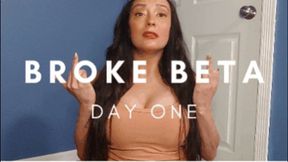 Broke Beta Bitch - Day One