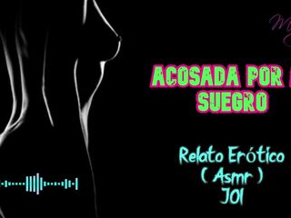Acosada por mi suegro - Relato Erótico - ( ASMR ) - Voz y gemidos reales
