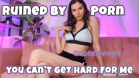 Ruined by Porn you can't get hard for Me PIED