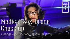 Medical Sex Drone Check-up - Upgrading your Chip pt 1