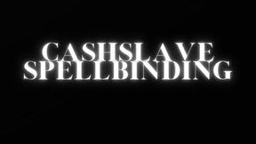 CASH SLAVE SPELLBINDING