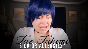 TAE TAKEMI: SICK OR ALLERGIES?