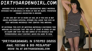 Dirtygardengirl in striped dress anal fisting &amp_ big prolapse