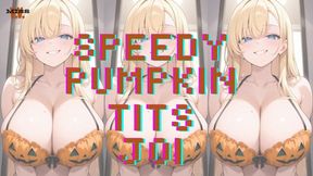 SPEEDY PUMPKIN TITS FINDOM JOI (PREMATURE EJACULATION)