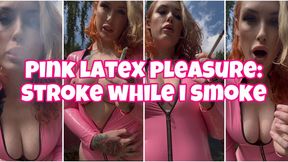 Stroke while I smoke cigarettes in pink latex