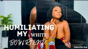 Humiliating My White Boyfriend
