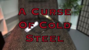 A CURSE OF COLD STEEL