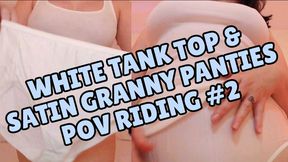 White Tank Top & Satin Granny Panties POV Riding #2