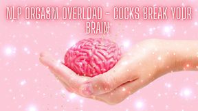 Nlp Orgasm Overload - Cocks Break Your Brain