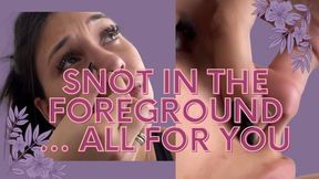 Snot in close-up all for you