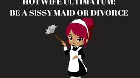 HOTWIFE ULTIMATUM, BE A SISSY MAID OR DIVORCE - Sissy Maid Training [Programmed To Be A Sissymaid] [Sissy] [French Maids] [Maid Training] [Sissymaid] [Sissy Training] [Maid] [Sissy Servants] [Divorce] [Husband] [Sissy Husband] [Hotwife]