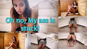 Oh no, My ass is stuck!