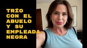 Tuve un tr&iacute_o muy rico con un anciano y la empleada negra que lo cuida By- La Potra Aleja