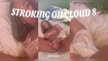 "STROKING ON CLOUD 8"