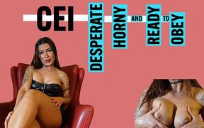 CEI Desperate, Horny, and Ready to Obey