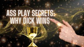 Ass Play Secrets - Why Dick Wins